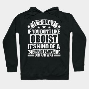 Oboist lover It's Okay If You Don't Like Oboist It's Kind Of A Smart People job Anyway Hoodie